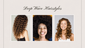 Deep Wave hairstyles